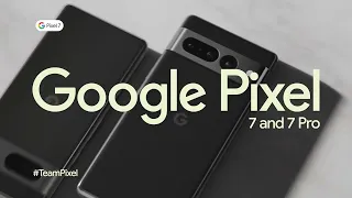 Google Pixel 7 | Meet the Pixel 7 and Pixel 7 Pro