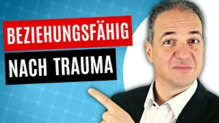 Trauma und Beziehung: Wieder beziehungsfähig werden nach traumatischen Erlebnissen!