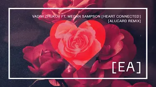 Vadim Zhukov featuring Megan Sampson  - Heart Connected (Alucard Remix)