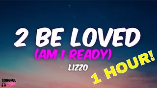 (1 HOUR) 2 Be Loved (Am I Ready) - Lizzo  | Song Lyrics