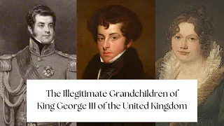The Illegitimate Grandchildren of King George III of the United Kingdom