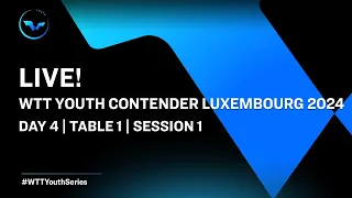 LIVE! | T1 | Day 4 | WTT Youth Contender Luxembourg 2024 | Session 1