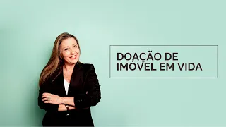 DOAÇÃO DE IMÓVEL EM VIDA