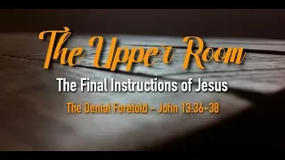 John 13:36-38: "The Denial Foretold"