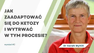 Jak zaadaptować się do ketozy i wytrwać w tym procesie? Dr Sarah Myhill. Wywiad 2 cz. 2/3