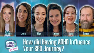 How did having ADHD influence your BPD Journey?