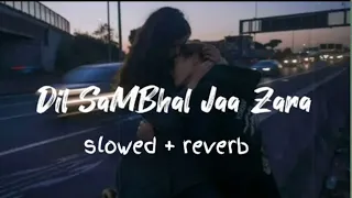 Dil Sambhal ja Zara Phir Mohabbat        [slowed+reverb] best sad song