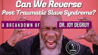 A Breakdown of Dr. Joy Degruy | Post Traumatic Slave Syndrome