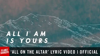 All on the Altar | Planetshakers Official Lyric Video