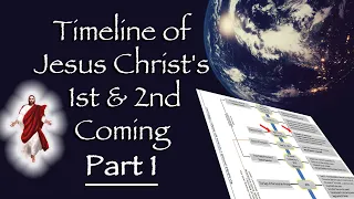 Timeline of Jesus Christ 1st & 2nd Coming Part 1