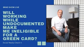 Will Working While Undocumented Make Me Ineligible For A Green Card? | Immigration Law Advice 2021