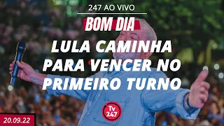 Bom dia 247: Lula caminha para vencer no primeiro turno (20.09.22)