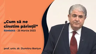 25 Martie 2023 - prof. univ. dr. Dumitru Borțun - "Cum să ne cinstim părinții" [sâmbătă dimineața]