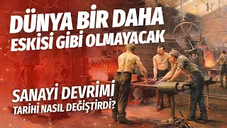 Sanayi devrimi tarihi nasıl değiştirdi?  || Dünya bir daha eskisi gibi olmayacak