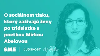 O sociálnom tlaku, ktorý zažívajú ženy po tridsiatke s poetkou Mirkou Ábelovou