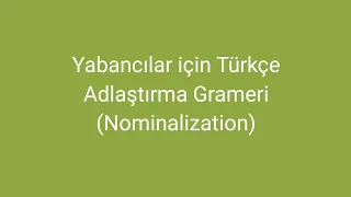 Yabancılar için Türkçe Adlaştırma Grameri (Turkish for Foreigners Nominalization Grammar)