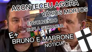 MORTE NA MÚSICA SERTANEJA URGENTE//BRUNO E MARRONE INFORMAÇÃO APÓS BRIGA E CONFUSÃO VOLTA SHOWS