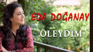 Eda Doğanay - Öleydim (Official Audio - Türkü) [© 2020 Soundhorus]