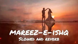 Mareez-e-Ishq lofi [Slowed & Reverb] Arijit Singh | Hath Rakh De Dil Pe Zara | ZID || talab hai tu