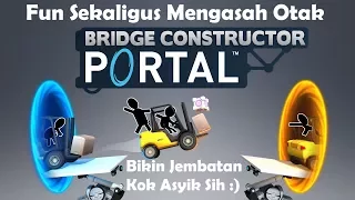Menyenangkan dan Mengasah Otak - Bridge Constructor Portal (Android/iOS/PC/Console)