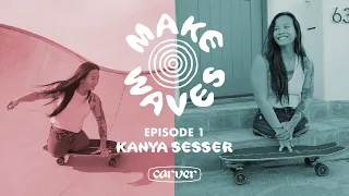 MAKE WAVES | Kanya Sesser - Carver Skateboards