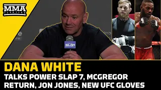 Dana White On McGregor Return, Jon Jones, New UFC Gloves, Power Slap 7 | MMA Fighting