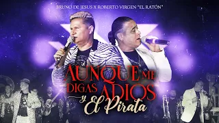 Bruno de Jesus X Roberto Virgen "El Raton" - Aunque Me Digas Adios & El Pirata