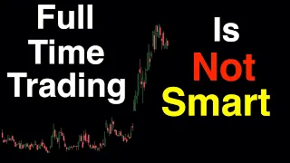 Full time trading is not smart  -  Don't go Bankrupt!