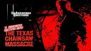10 Unanswered Questions about the Texas Chainsaw Massacre : Unanswered Questions Episode 20