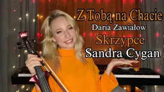 Z Tobą na Chacie - Daria Zawiałow wykonanie na skrzypcach Sandra Cygan