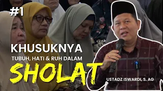 Khusyuknya Tubuh, Hati & Ruh Dalam Sholat - Kajian Tauhid | Ustadz Iswardi, S. Ag (Part 1/2)