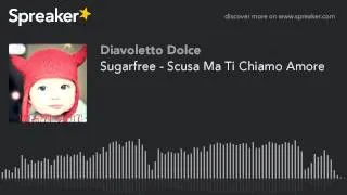 Sugarfree - Scusa Ma Ti Chiamo Amore (creato con Spreaker)