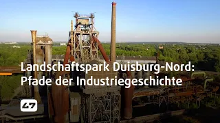 STUDIO 47 .live | LANDSCHAFTSPARK DUISBURG-NORD: AUF DEN PFADEN DER INDUSTRIEGESCHICHTE