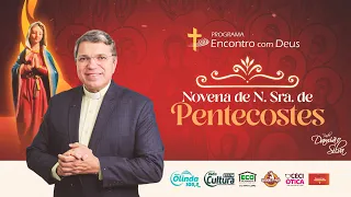 Encontro com Deus |  13.05.2024 |  Novena Senhora de Pentecostes - 4º dia