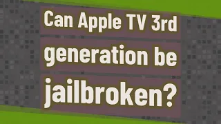 Can Apple TV 3rd generation be jailbroken?