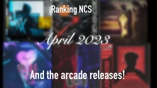 (Month Ranking #19) Ranking NCS April 2023! (And the arcade Releases) [READ DESC]