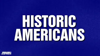 Historic Americans | Category | JEOPARDY!