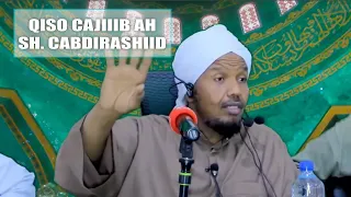 Qiso Cajiib  Ah Ninkii Cadaanka Ahaa iyo Sh Cabdirashid Sh Cali Suufi