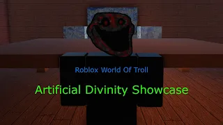 Roblox World Of Troll, Artificial Divinity Showcase.