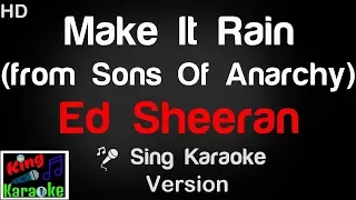 🎤 Ed Sheeran - Make It Rain from Sons Of Anarchy (Karaoke Version) - King Of Karaoke