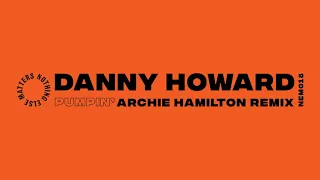 Danny Howard – Pumpin’ (Archie Hamilton Remix)