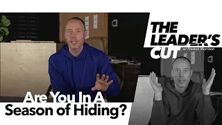 Are YOU In A Season of Hiding?  | The Leader's Cut w/ Preston Morrison