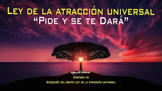 Ley de la atracción universal. Pide y se te dará. El universo siempre responde  a todos por igual.