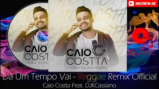 Caio Costta - Dá Um Tempo (REGGAE REMIX OFICIAL) [DJ KCASSIANO]