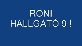 RONI HALLGATÓ 9 !