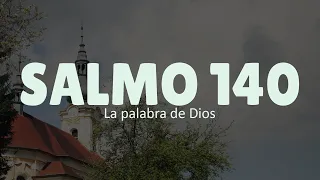 Salmo 140  - Oración contra los ENEMIGOS y la DIFAMACIÓN