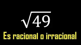 raiz cuadrada de 49 es racional o irracional