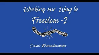 Working our Way to Freedom (2) | Swami Bhaswatananda