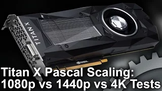 Titan X Pascal Scaling! 1080p vs 1440p vs 4K Gaming Benchmarks