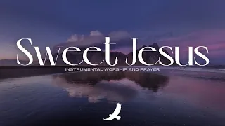 [ 7 HOURS ] SWEET JESUS // PROPHETIC WORSHIP INSTRUMENTAL // SOAKING WORSHIP MUSIC